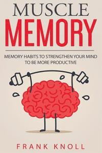 bokomslag Memory: Muscle Memory: Memory habits to strengthen your mind to be more productive.