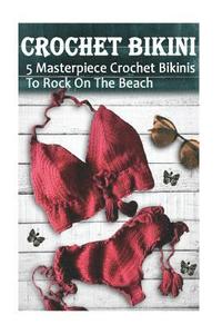 bokomslag Crochet Bikini For Everyone: 5 Masterpiece Crochet Bikinis To Rock On The Beach: (Crochet Hook A, Crochet Accessories)