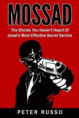 bokomslag Mossad: The Stories You Haven't Heard Of Israel's Most Effective Secret Service