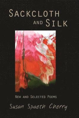 Sackcloth and Silk: New and Selected Poems 1