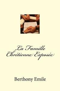 bokomslag La Famille Chrétienne Exposée