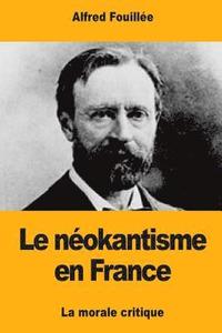 bokomslag Le néokantisme en France: La morale critique