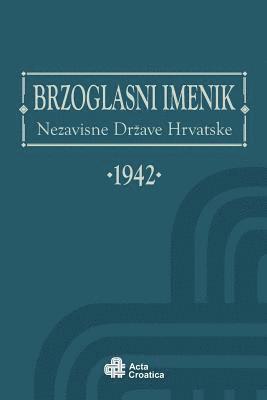 Brzoglasni Imenik Nezavisne Drzave Hrvatske 1942: Phone Directory of the Independent State of Croatia 1942 1