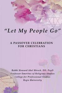 bokomslag "Let My People Go": A Passover Celebration For Christians