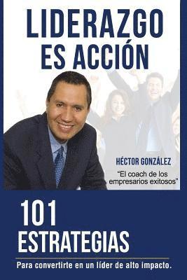 bokomslag Liderazgo es Accion: 101 Estrategias para convertirse en un lider de alto impacto