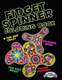 bokomslag Fidget Spinner Coloring Book: A Fun and Crazy Coloring Book For Kids About Finger Spinner