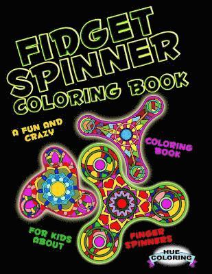 bokomslag Fidget Spinner Coloring Book: A Fun and Crazy Coloring Book For Kids About Finger Spinner