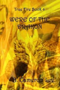 bokomslag True Fire Book 4. Were of the Drakon