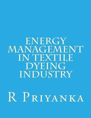 R. Priyanka - Energy Management in Textile Dyeing Industry, Häftad