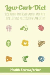 bokomslag Low Carb Diet: Lose Weight and Never Gain it Back with These Easy Low Carb Recipes