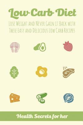 Low Carb Diet: Lose Weight and Never Gain it Back with These Easy Low Carb Recipes 1