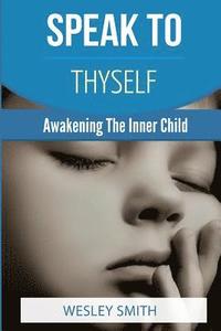 bokomslag Speak To Thyself: Awakening Your Inner Child