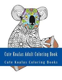 bokomslag Cute Koalas Adult Coloring Book: Easy Large Print One Sided Stress Relieving, Relaxing Koalas Coloring Book For Grownups. Easy Cute Koalas Designs For