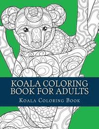 bokomslag Koala Coloring Book For Adults: Large One Sided Stress Relieving, Relaxing Koala Coloring Book For Grownups, Women, Men & Youths. Easy Koala Designs &