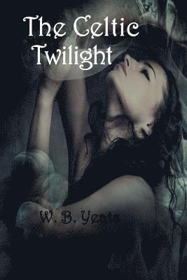 W. B. Yeats - The Celtic Twilight, Häftad