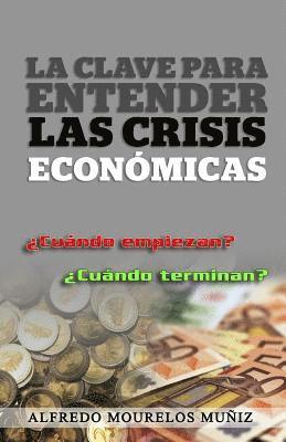 bokomslag La clave para entender las crisis económicas: ¿Cuándo empiezan? ¿Cuándo terminan?