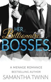 bokomslag Her Billionaire Bosses: A Menage Romance