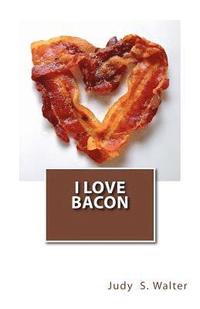 bokomslag I Love Bacon