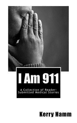 Kerry Hamm - I Am 911: A Collection of Reader-Submitted Medical Stories, Häftad