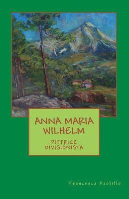 bokomslag Anna Maria Wilhelm pittrice divisionista