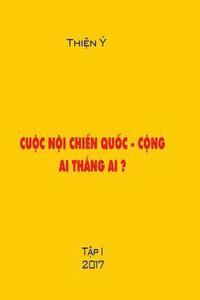 bokomslag Cuoc Noi Chien Quoc -Cong, AI Thang AI ? Tap I: Polictical Book