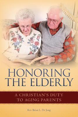 Honoring the Elderly: A Christian's Duty to Aging Parents 1