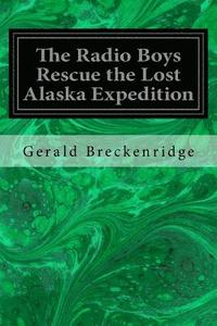 bokomslag The Radio Boys Rescue the Lost Alaska Expedition