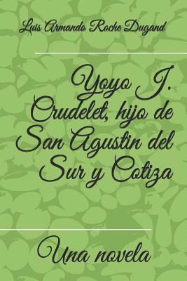 Yoyo J. Crudelet, hijo de San Agustin del Sur y Cotiza: Una novela por 1