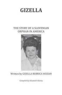 bokomslag Gizella The Story of a Slovenian Orphan in America