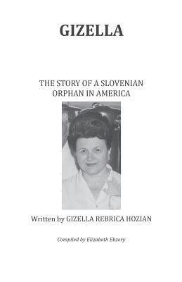 Gizella The Story of a Slovenian Orphan in America 1