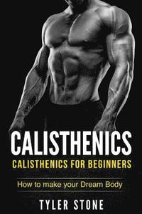 bokomslag Calisthenics: Calisthenics for Beginners: How to Make Your Dream Body: Calisthenics, Fitness, Health, Weight Loss, Muscle Gain, Training