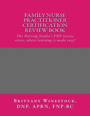 bokomslag Family Nurse Practitioner Certification Review Book: The Nursing Studio's FNP Series, where learning is made easy!