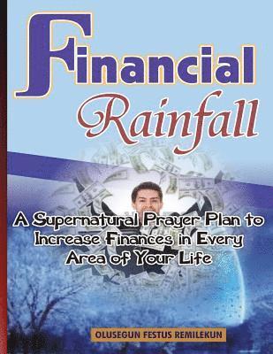 bokomslag Financial Rainfall: A Supernatural Prayer Plan to Increase Finances In Every Area of Your Life