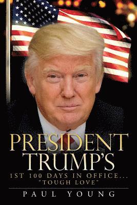 Paul Young - President Trump's 1st 100 Days in Office..."Tough Love", Häftad