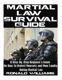 bokomslag Martial Law Survival Guide: A Step-By-Step Beginner's Guide On How To Protect Yourself and Your Family During Martial Law