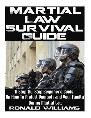 Martial Law Survival Guide: A Step-By-Step Beginner's Guide On How To Protect Yourself and Your Family During Martial Law 1