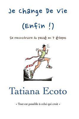 Tatiana Ecoto - Je change de vie, enfin !: Se reconstruire du passé en 7 étapes, Häftad