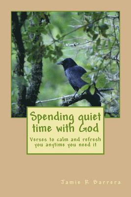 Jamie Renee Barrera - Spending quiet time with God: verses to calm and refresh you anytime you need it, Häftad