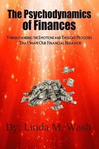 bokomslag The Psychodynamics of Finances: Understanding the Emotions and Thought Processes That Shape our Financial Behavior
