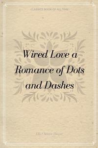 bokomslag Wired Love a Romance of Dots and Dashes