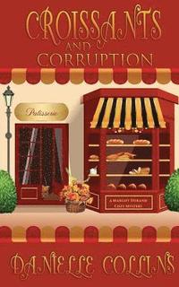 bokomslag Croissants and Corruption: A Margot Durand Cozy Mystery