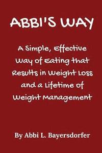 bokomslag Abbi's Way: A Simple, Effective Way of Eating that Results in Weight Loss and a Lifetime of Weight Management