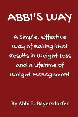 bokomslag Abbi's Way: A Simple, Effective Way of Eating that Results in Weight Loss and a Lifetime of Weight Management