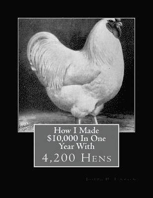 bokomslag How I Made $10,000 In One Year With 4200 Hens (1919)