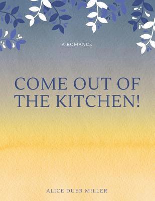 Come Out of the Kitchen! A Romance 1