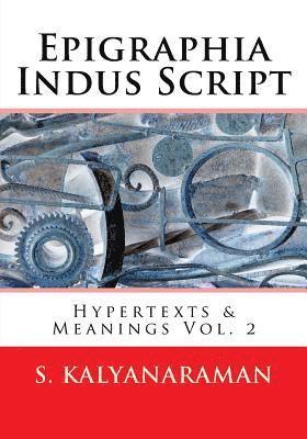Epigraphia Indus Script: Hypertexts & Meanings Vol. 2 1