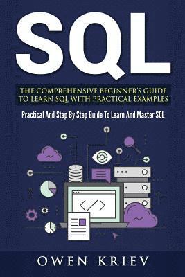 Sql: The Comprehensive Beginner's Guide to Learn SQL with Practical Examples 1