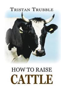 bokomslag How to Raise Cattle