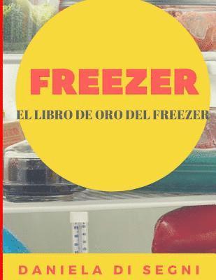 bokomslag Freezer: El Libro de Oro del Freezer: Simplifique su vida cotidiana y mejore su calidad de vida.