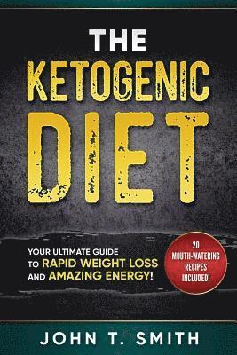 Ketogenic Diet: The Ketogenic Diet for Weight Loss: Your Ultimate Guide for Rapid Weight Loss and Amazing Energy 1